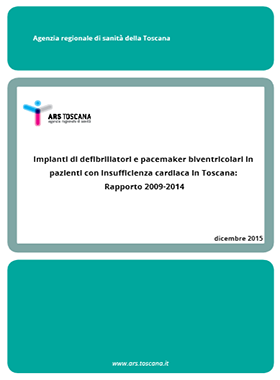 Impianti di defibrillatori e pacemaker biventricolari in pazienti con insufficienza cardiaca in Toscana - Rapporto 2009-2014