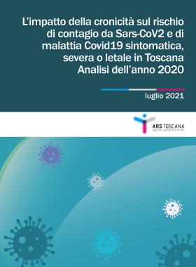L’impatto della cronicità sul rischio di contagio da Sars-CoV2 e di malattia Covid19 sintomatica, severa o letale in Toscana - Analisi dell’anno 2020