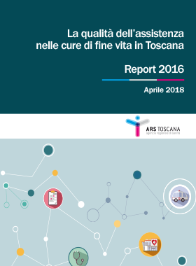La qualità dell'assistenza nelle cure di fine vita in Toscana - Report 2016